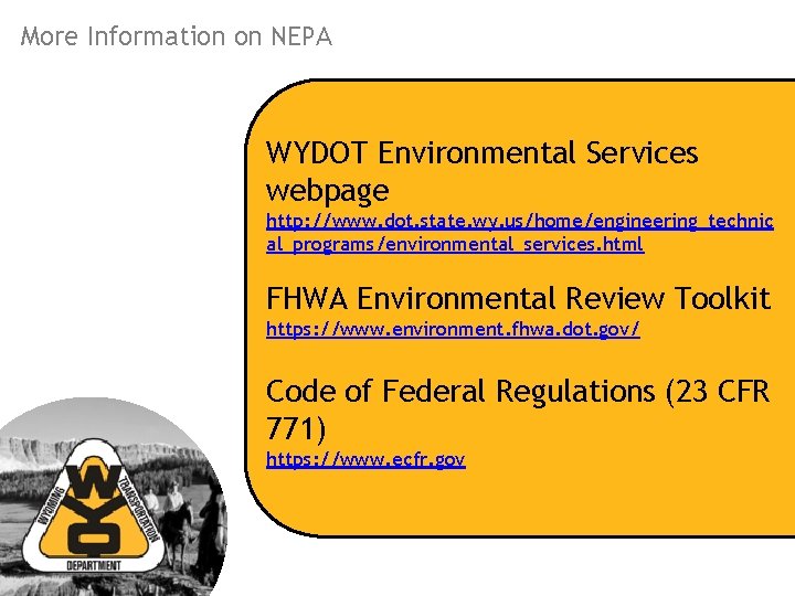 More Information on NEPA WYDOT Environmental Services webpage http: //www. dot. state. wy. us/home/engineering_technic