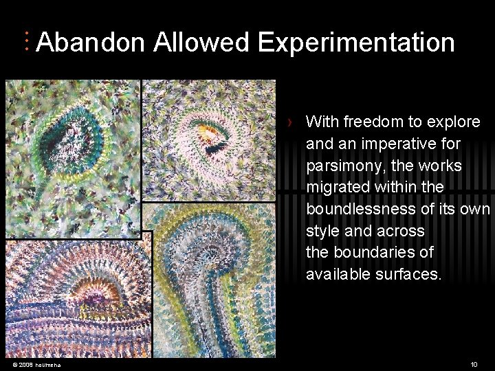  • • • Abandon Allowed Experimentation › With freedom to explore and an