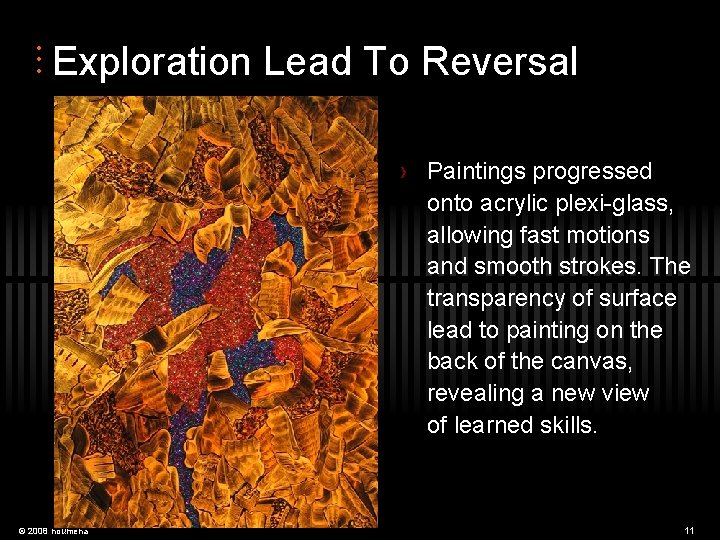  • • • Exploration Lead To Reversal › Paintings progressed onto acrylic plexi-glass,