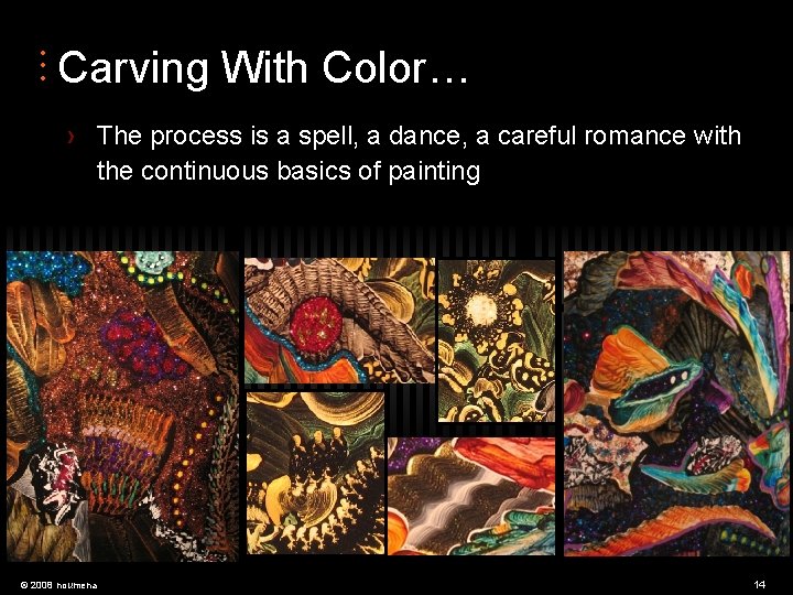  • • • Carving With Color… › The process is a spell, a