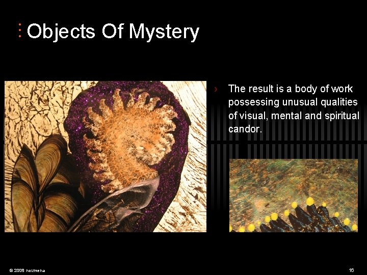  • • • Objects Of Mystery › © 2008 noumena The result is