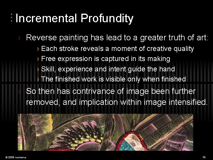  • • • Incremental Profundity › Reverse painting has lead to a greater