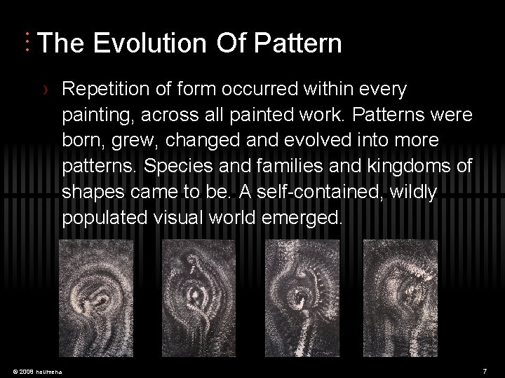  • • • The Evolution Of Pattern › Repetition of form occurred within