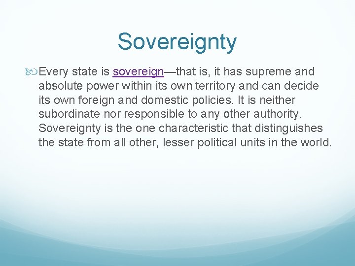 Sovereignty Every state is sovereign—that is, it has supreme and absolute power within its