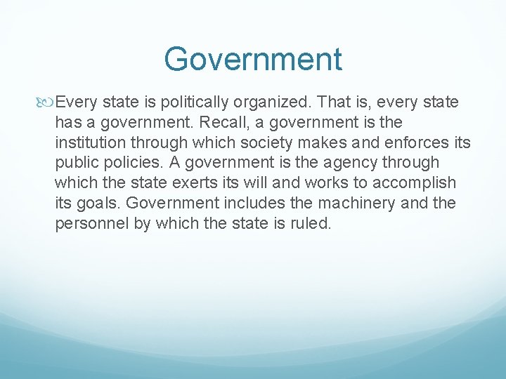 Government Every state is politically organized. That is, every state has a government. Recall,