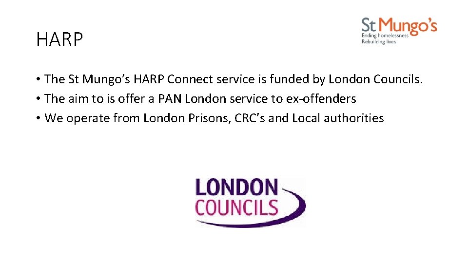 HARP • The St Mungo’s HARP Connect service is funded by London Councils. •
