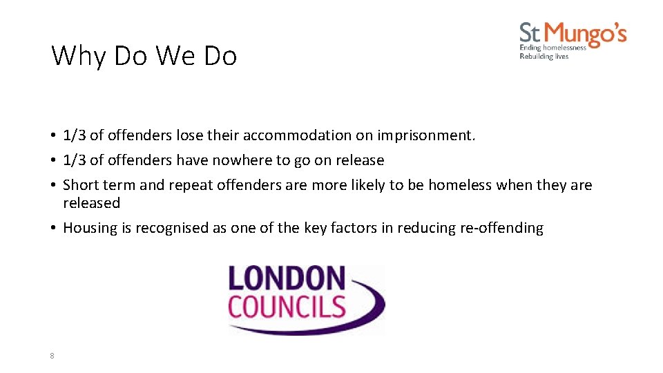Why Do We Do It ? • 1/3 of offenders lose their accommodation on