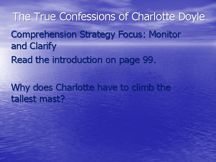 The True Confessions of Charlotte Doyle Comprehension Strategy Focus: Monitor and Clarify Read the