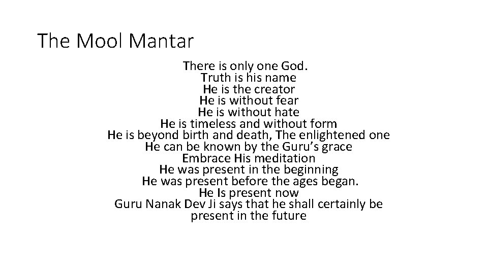 The Mool Mantar There is only one God. Truth is his name He is