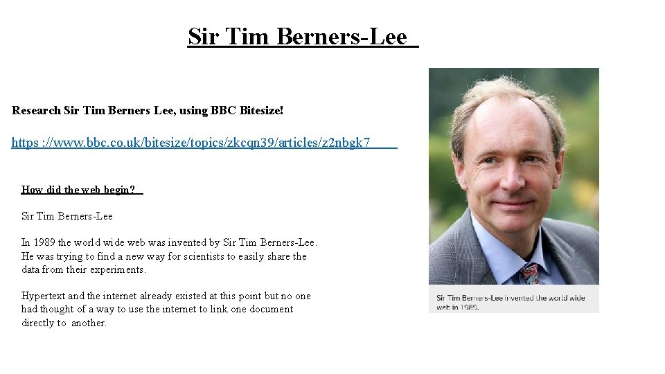 Sir Tim Berners-Lee Research Sir Tim Berners Lee, using BBC Bitesize! https : //www.