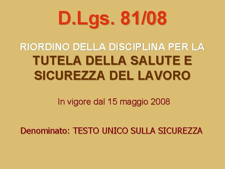 D. Lgs. 81/08 RIORDINO DELLA DISCIPLINA PER LA TUTELA DELLA SALUTE E SICUREZZA DEL