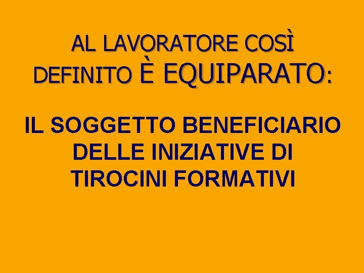 AL LAVORATORE COSÌ DEFINITO È EQUIPARATO: IL SOGGETTO BENEFICIARIO DELLE INIZIATIVE DI TIROCINI FORMATIVI