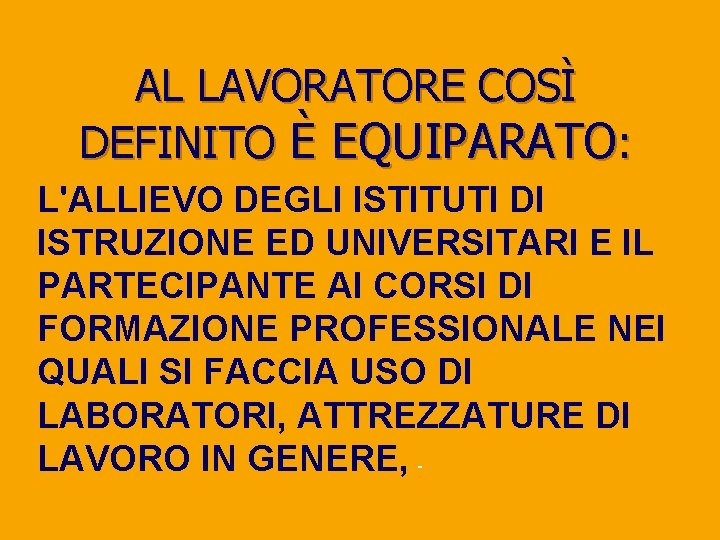 AL LAVORATORE COSÌ DEFINITO È EQUIPARATO: L'ALLIEVO DEGLI ISTITUTI DI ISTRUZIONE ED UNIVERSITARI E