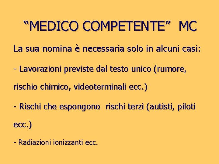 “MEDICO COMPETENTE” MC La sua nomina è necessaria solo in alcuni casi: - Lavorazioni