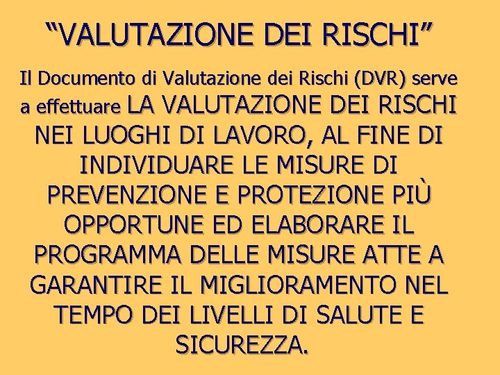 “VALUTAZIONE DEI RISCHI” Il Documento di Valutazione dei Rischi (DVR) serve a effettuare LA