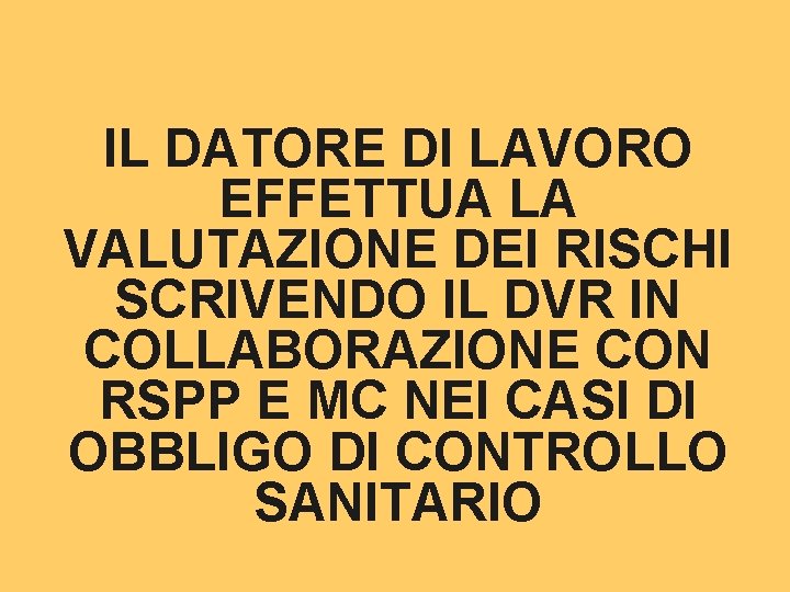 IL DATORE DI LAVORO EFFETTUA LA VALUTAZIONE DEI RISCHI SCRIVENDO IL DVR IN COLLABORAZIONE