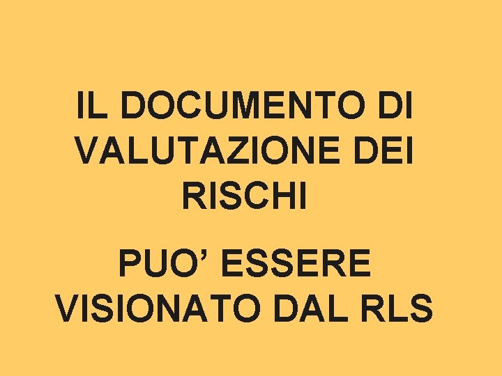 IL DOCUMENTO DI VALUTAZIONE DEI RISCHI PUO’ ESSERE VISIONATO DAL RLS 