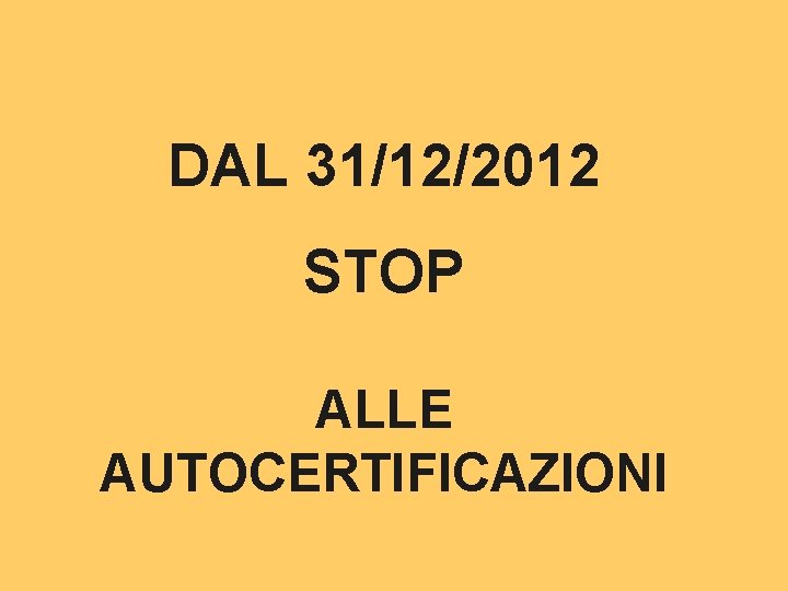 DAL 31/12/2012 STOP ALLE AUTOCERTIFICAZIONI 