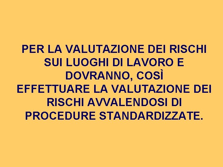 PER LA VALUTAZIONE DEI RISCHI SUI LUOGHI DI LAVORO E DOVRANNO, COSÌ EFFETTUARE LA