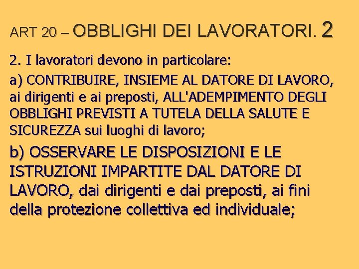 ART 20 – OBBLIGHI DEI LAVORATORI. 2 2. I lavoratori devono in particolare: a)