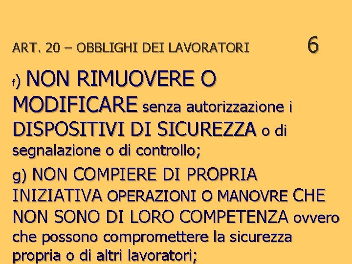 ART. 20 – OBBLIGHI DEI LAVORATORI 6 ) NON RIMUOVERE O MODIFICARE senza autorizzazione