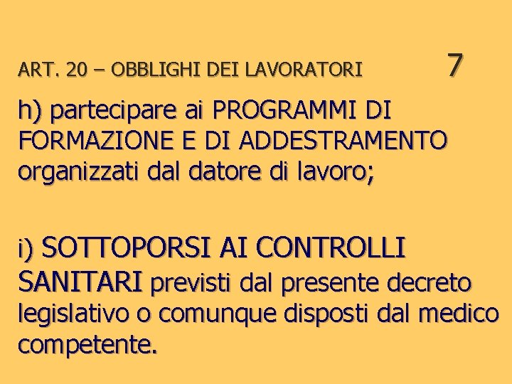 ART. 20 – OBBLIGHI DEI LAVORATORI 7 h) partecipare ai PROGRAMMI DI FORMAZIONE E