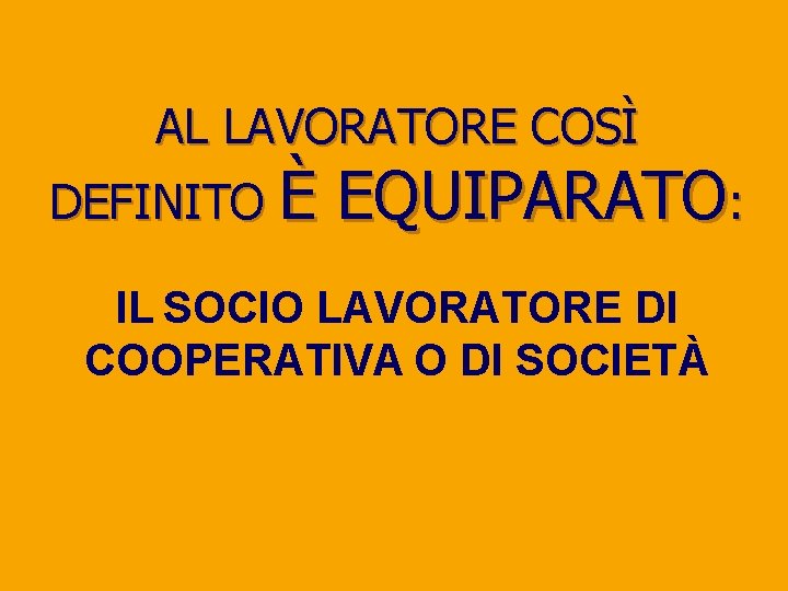 AL LAVORATORE COSÌ DEFINITO È EQUIPARATO: IL SOCIO LAVORATORE DI COOPERATIVA O DI SOCIETÀ