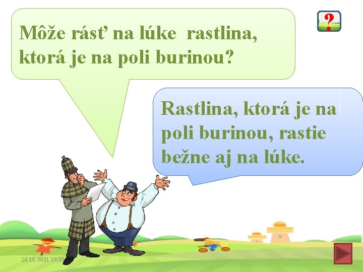 Môže rásť na lúke rastlina, ktorá je na poli burinou? ? Rastlina, ktorá je