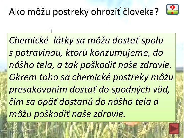 Ako môžu postreky ohroziť človeka? ? Chemické látky sa môžu dostať spolu s potravinou,