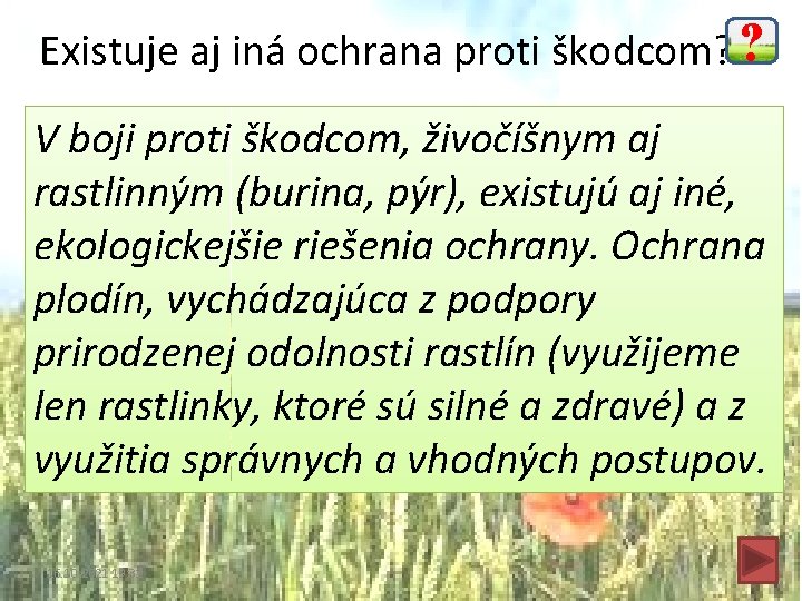 Existuje aj iná ochrana proti škodcom? ? V boji proti škodcom, živočíšnym aj rastlinným