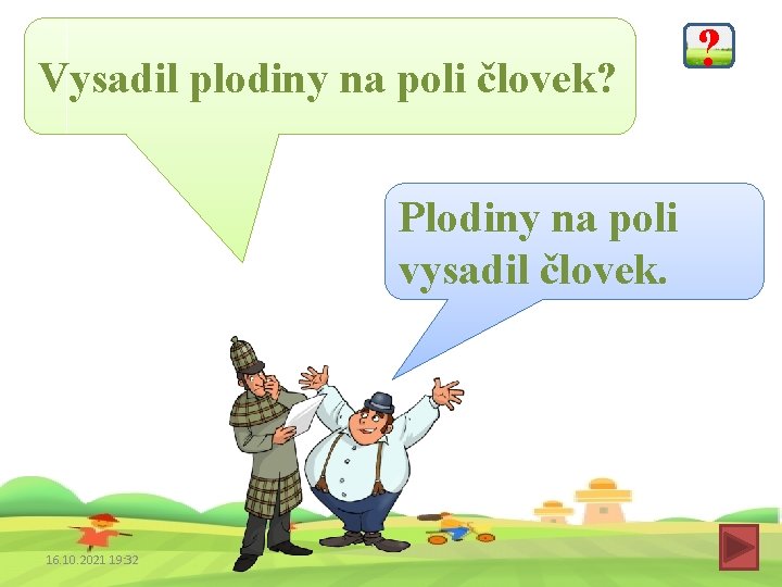 Vysadil plodiny na poli človek? Plodiny na poli vysadil človek. 16. 10. 2021 19: