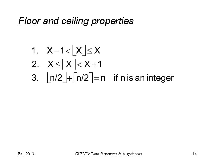 Floor and ceiling properties Fall 2013 CSE 373: Data Structures & Algorithms 14 