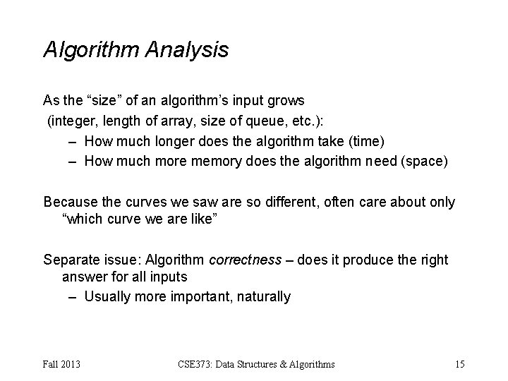 Algorithm Analysis As the “size” of an algorithm’s input grows (integer, length of array,