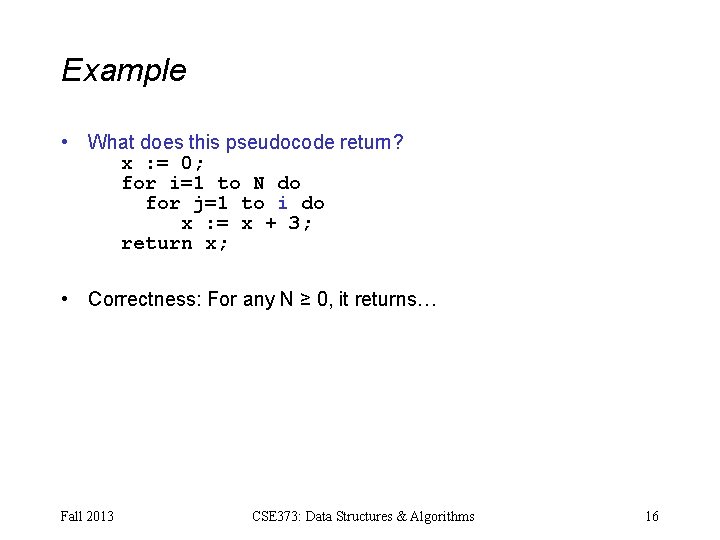 Example • What does this pseudocode return? x : = 0; for i=1 to