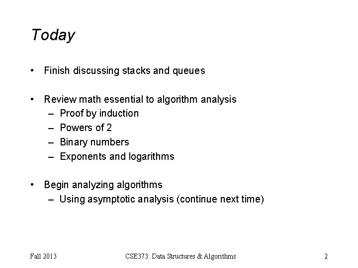 Today • Finish discussing stacks and queues • Review math essential to algorithm analysis