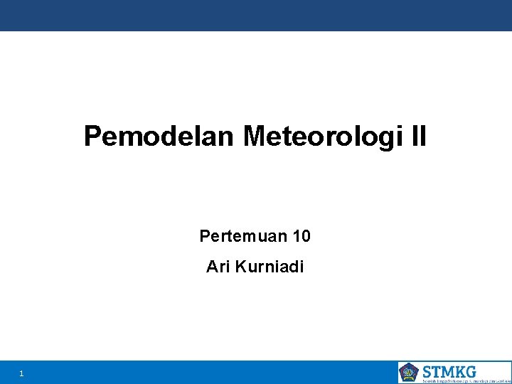 Pemodelan Meteorologi II Pertemuan 10 Ari Kurniadi 1 