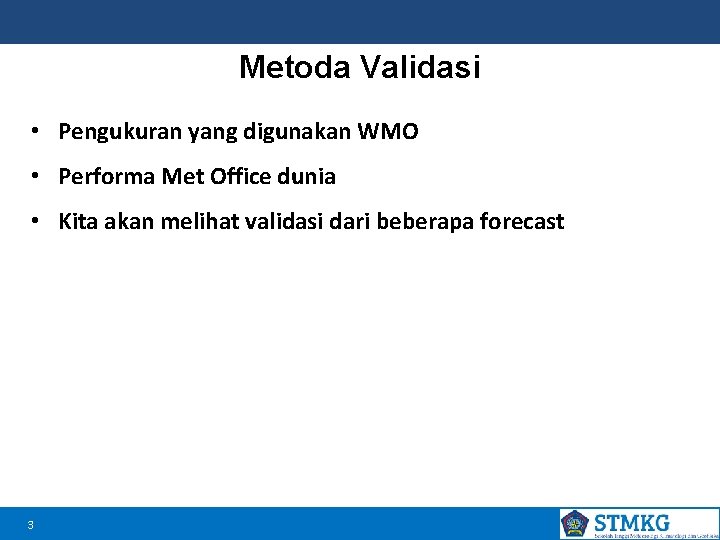 Metoda Validasi • Pengukuran yang digunakan WMO • Performa Met Office dunia • Kita