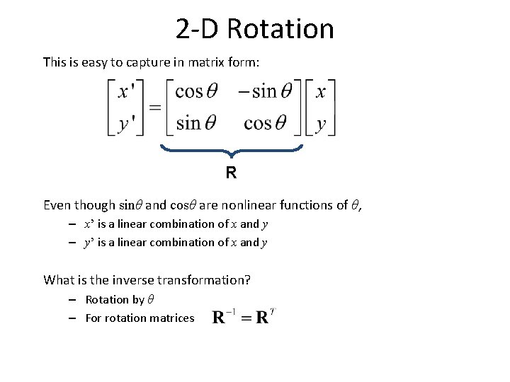 2 -D Rotation This is easy to capture in matrix form: R Even though
