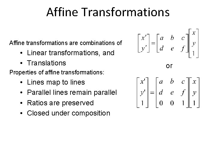 Affine Transformations Affine transformations are combinations of • Linear transformations, and • Translations Properties