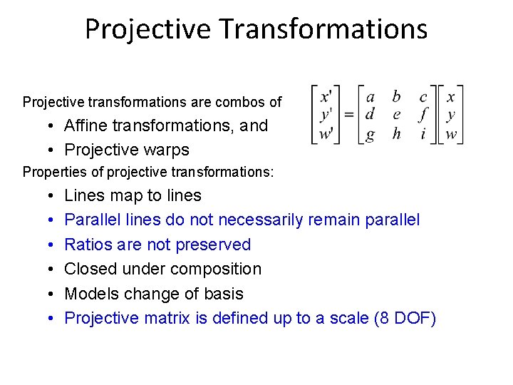 Projective Transformations Projective transformations are combos of • Affine transformations, and • Projective warps