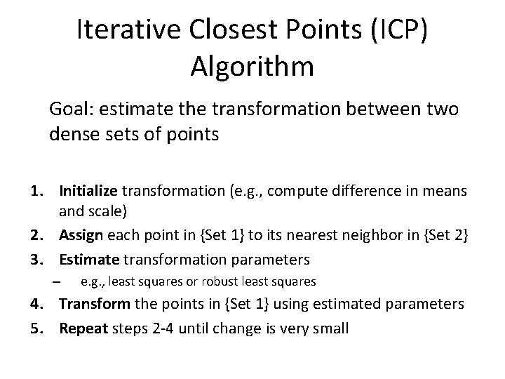 Iterative Closest Points (ICP) Algorithm Goal: estimate the transformation between two dense sets of