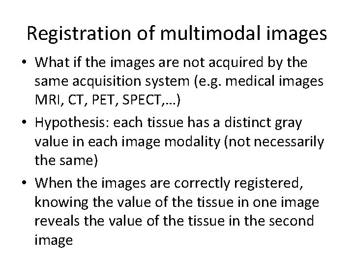 Registration of multimodal images • What if the images are not acquired by the