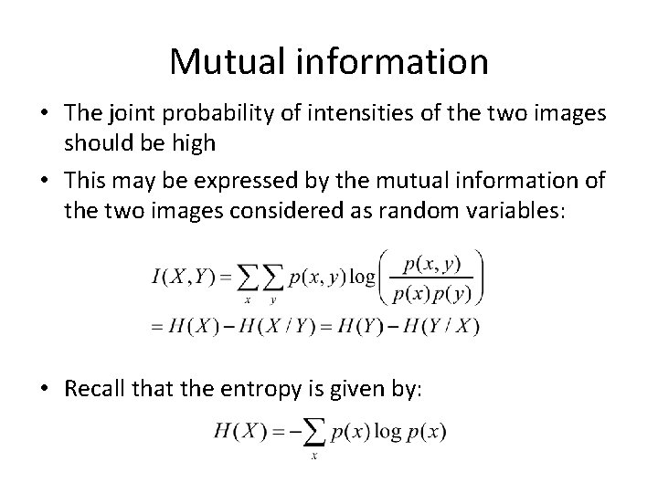 Mutual information • The joint probability of intensities of the two images should be