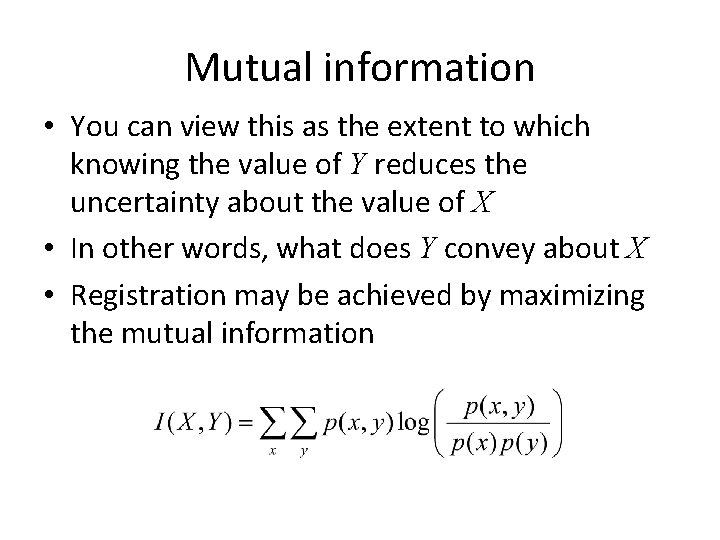 Mutual information • You can view this as the extent to which knowing the