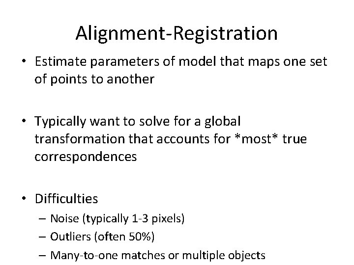 Alignment-Registration • Estimate parameters of model that maps one set of points to another