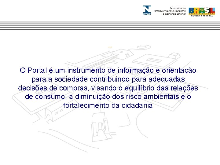 O Portal é um instrumento de informação e orientação para a sociedade contribuindo para