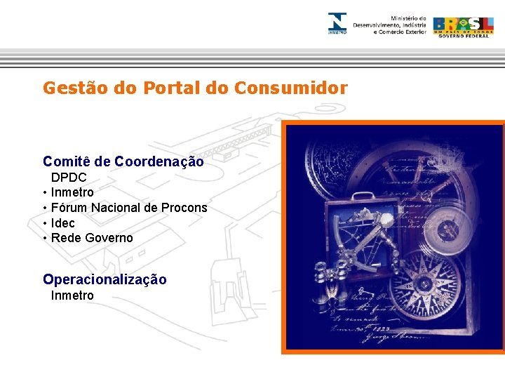 Gestão do Portal do Consumidor Comitê de Coordenação • DPDC • Inmetro • Fórum