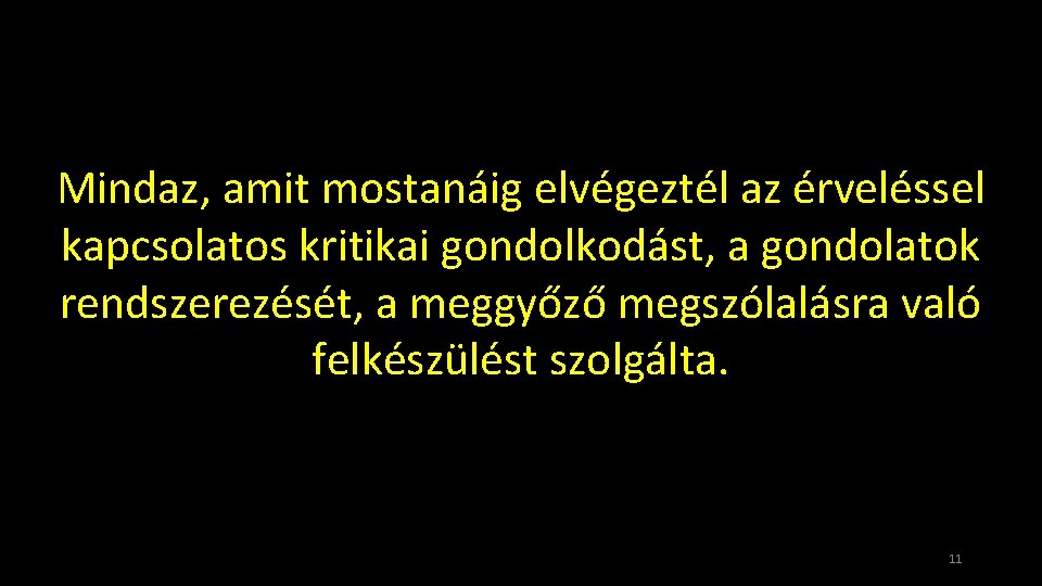 Mindaz, amit mostanáig elvégeztél az érveléssel kapcsolatos kritikai gondolkodást, a gondolatok rendszerezését, a meggyőző