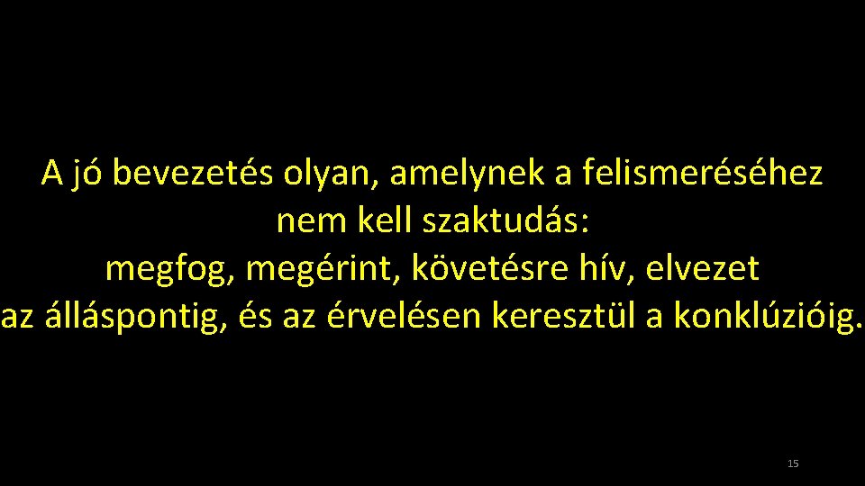 A jó bevezetés olyan, amelynek a felismeréséhez nem kell szaktudás: megfog, megérint, követésre hív,