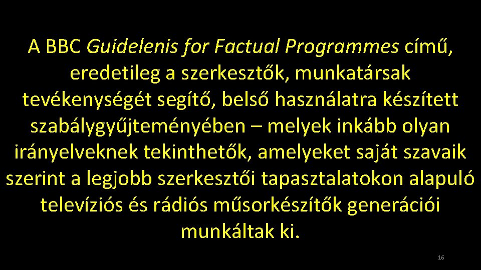 A BBC Guidelenis for Factual Programmes című, eredetileg a szerkesztők, munkatársak tevékenységét segítő, belső